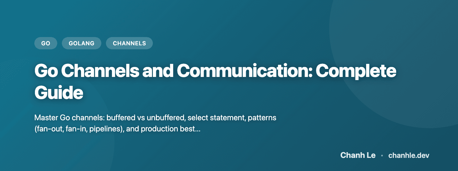 Go Channels and Communication: Complete Guide