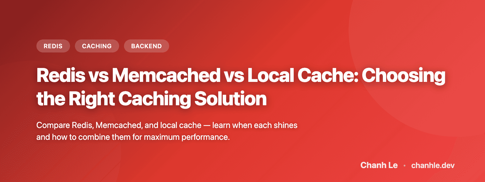 Redis vs Memcached vs Local Cache: Choosing the Right Caching Solution