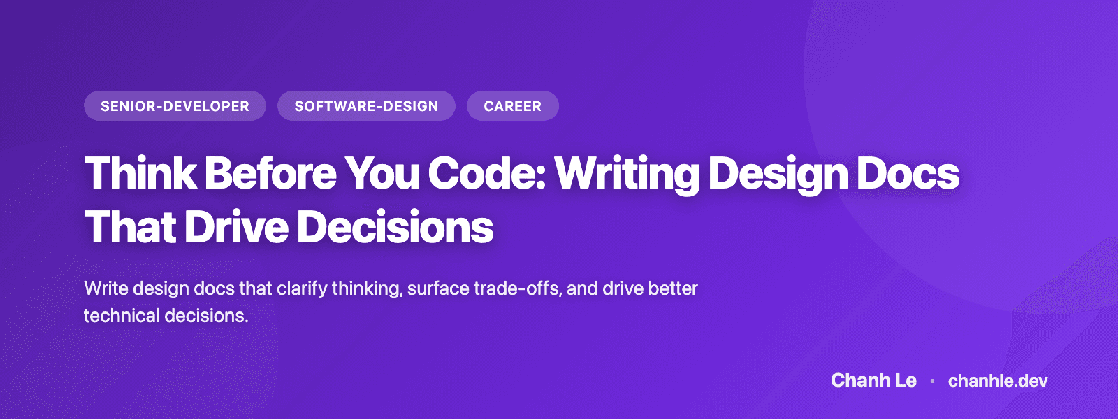 Think Before You Code: Writing Design Docs That Drive Decisions